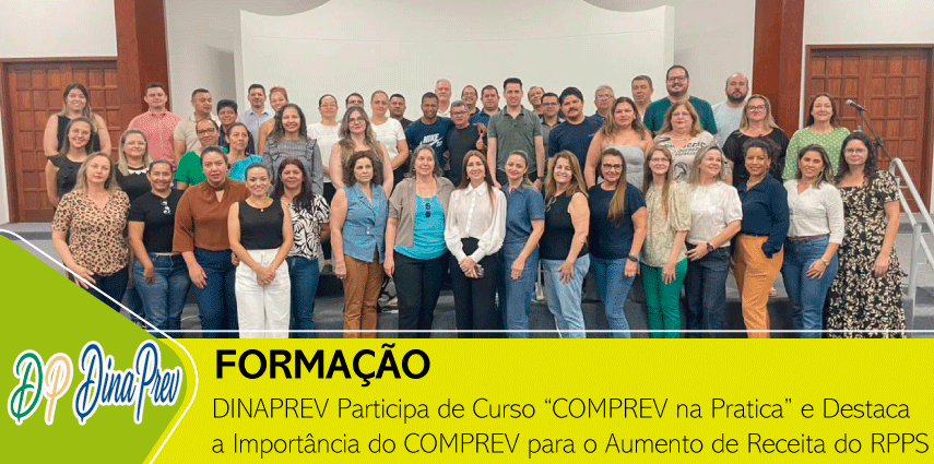 DINAPREV Participa de Curso “COMPREV na Pratica” e Destaca a Importância do COMPREV para o Aumento de Receita do RPPS
