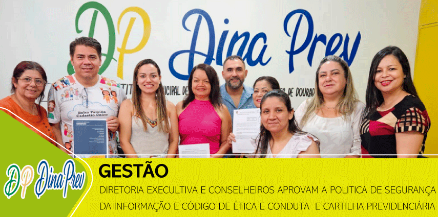 DIRETORIA EXECULTIVA E CONSELHEIROS APROVAM A POLITICA DE SEGURANÇA DA INFORMAÇÃO E CÓDIGO DE ÉTICA E CONDUTA E CARTILHA PREVIDÊNCIARIA